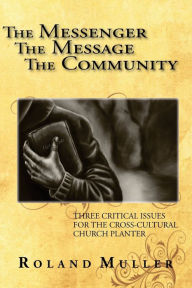 Title: The Messenger, the Message and the Community, Author: Roland Muller