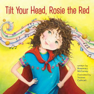 Title: Tilt Your Head, Rosie the Red, Author: Rosemary McCarney