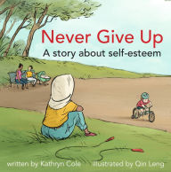 Title: Never Give Up: A story about self-esteem, Author: Kathryn Cole