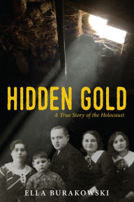 Title: Hidden Gold: A True Story of the Holocaust, Author: Ella Burakowski
