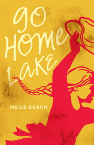 Title: Go Home Lake, Author: Megs Beach