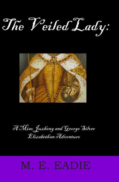 The Veiled Lady: A Miao Juzheng and George Silver Elizabethan Adventure