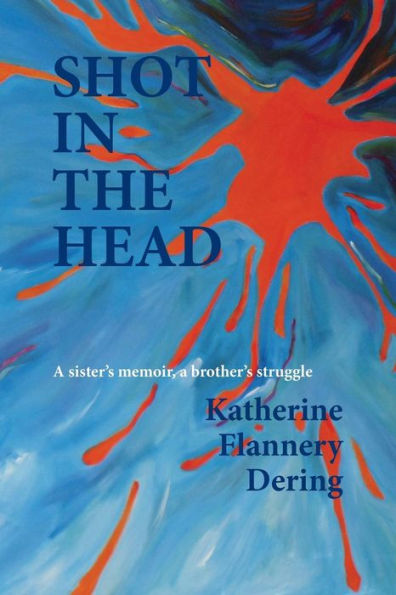 Shot in the Head a Sister's Memoir, a Brother's Struggle