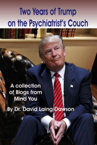 Title: Two Years of Trump on the Psychiatrist's Couch, Author: David Laing Dawson