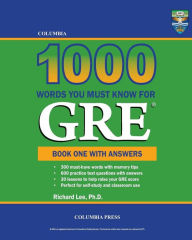 Title: Columbia 1000 Words You Must Know for GRE: Book One with Answers, Author: Richard Lee PH D