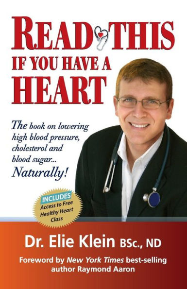 Read This if you Have A Heart: The book on lowering high blood Pressure, cholesterol and blood sugar...Naturally!