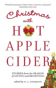 Title: Christmas with Hot Apple Cider: Stories from the Season of Giving and Receiving, Author: N J Lindquist