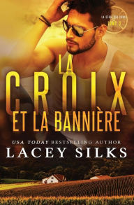 Title: La Croix et la Bannière: Bad Boys, Cowboys et Millionnaires, Author: Lacey Silks