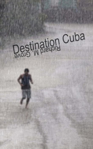 Destination Cuba: A Cuba Memoir