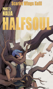 Title: Halfsoul Part 2: Nalia, Author: Scarlet Wings Kaili