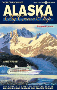 Title: Alaska By Cruise Ship - 8th Edition: The Complete Guide to Cruising Alaska, Author: Anne Vipond