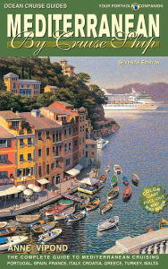 Title: Mediterranean By Cruise Ship - 7th Edition: The Complete Guide to Mediterranean Cruising, Author: Anne Vipond
