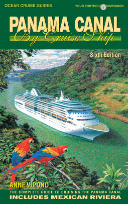 Panama Canal By Cruise Ship 6th Edition The Complete Guide To Cruising The Panama Canal By Anne Vipond Nook Book Ebook Barnes Noble