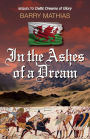 In the Ashes of a Dream: Sequel to Celtic Dreams of Glory