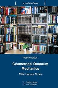 Title: Geometrical Quantum Mechanics: 1974 Lecture Notes, Author: Robert Geroch