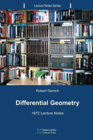 Title: Differential Geometry: 1972 Lecture Notes, Author: Robert Geroch