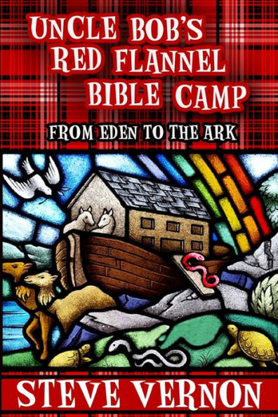 Uncle Bob's Red Flannel Bible Camp: From Eden to the Ark