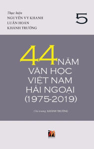 Title: 44 Năm Văn Học Việt Nam Hải Ngoại (1975-2019) - Tập 5, Author: Thanh Nguyen