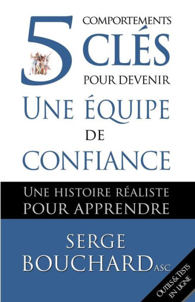 5 comportements clés pour devenir une équipe de confiance: Une histoire réaliste pour apprendre