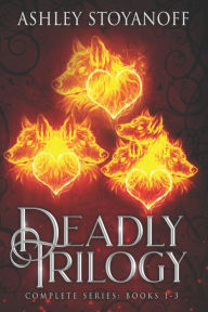 Title: Deadly Trilogy: Complete Series: Books 1-3, Author: Ashley Stoyanoff