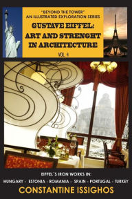 Title: Gustave Eiffel: Art and Strength in Architecture: The Eiffel Illustrated Exploration Series, Author: Constantine Issighos