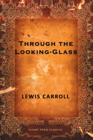 Title: Through the Looking-Glass, Author: Lewis Carroll