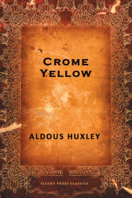 Title: Crome Yellow, Author: Aldous Huxley