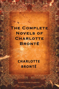 Title: The Complete Novels of Charlotte Bronte, Author: Charlotte Brontë