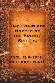 Title: The Complete Novels of the Bronte Sisters, Author: Anne Brontë