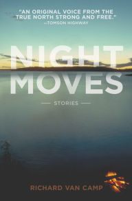 Title: Night Moves, Author: Richard Van Camp