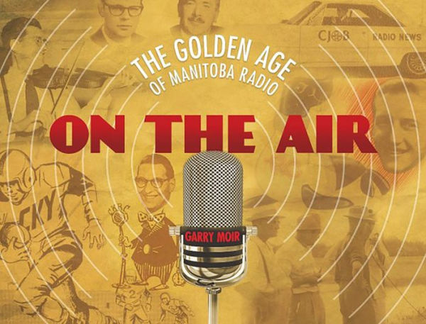 On the Air: The Golden Age of Manitoba Radio