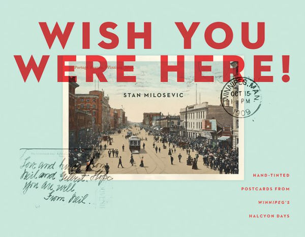 Wish You Were Here: Hand-tinted Postcards from Winnipeg's Halcyon Days