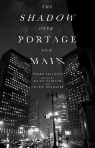 Title: The Shadow Over Portage and Main: Weird Fictions, Author: Keith Cadieux