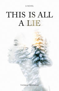 Title: This Is All A Lie, Author: Thomas Trofimuk