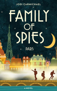 Title: Family of Spies: Paris, Author: Jodi Carmichael