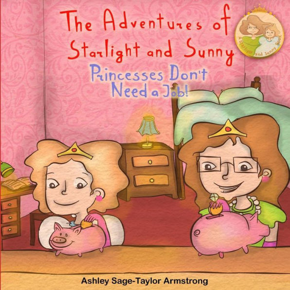 The Adventures of Starlight and Sunny: Book Four in The Adventures of Starlight and Sunny Series, ?Princesses Don't Need A Job !? How to be an independent entrepreneur with real life skills and positive morals. Picture book for babies to 3 and ages 4-8