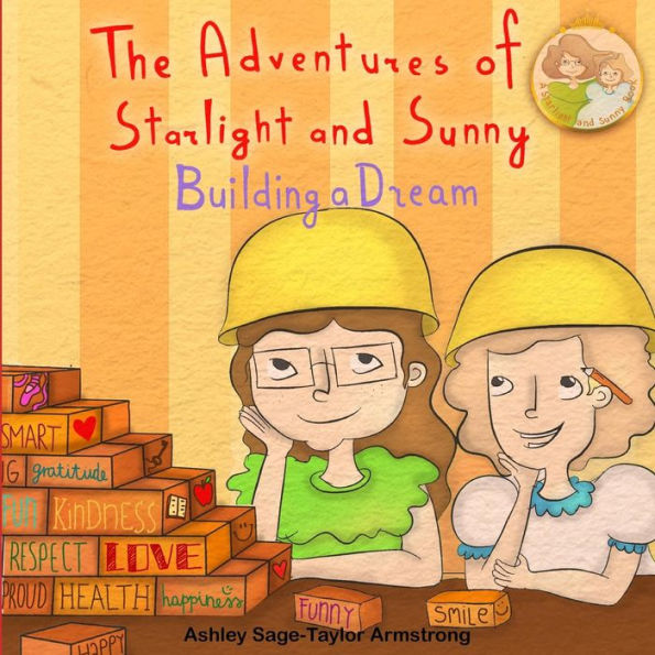 The Adventures of Starlight and Sunny: "Building a Dream", How to focus and make your dreams come to life, with positive conscious morals. Picture Book for baby to 3 and ages 4-8
