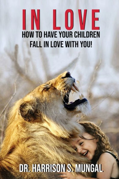 In Love: How to Have Your Children Fall in Love With You!