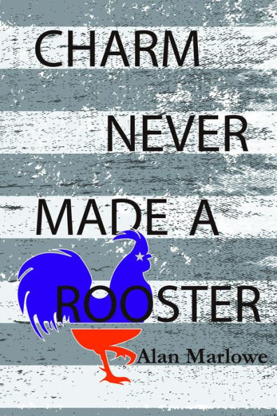 Charm Never Made a Rooster