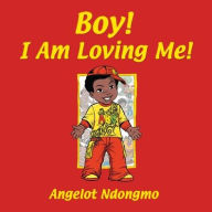 Title: Boy! I Am Loving Me!, Author: Angelot Ndongmo