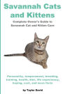 Savannah Cats and Kittens: Personality, Temperament, Breeding, Training, Health, Diet, Life Expectancy, Buying,