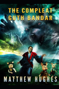 Title: The Compleat Guth Bandar, Author: Matthew Hughes