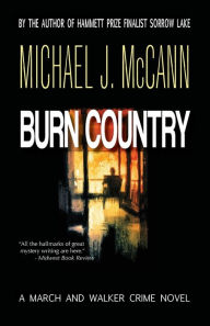 Title: Burn Country: A March and Walker Crime Novel, Author: Michael J. McCann