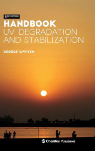 Title: Handbook of UV Degradation and Stabilization / Edition 3, Author: George Wypych