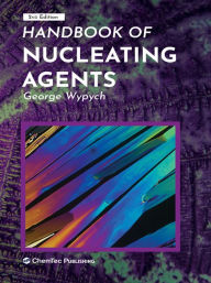 Title: Handbook of Nucleating Agents, Author: George Wypych