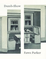 Title: Dumb-Show, Author: Fawn Parker