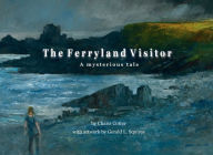 Title: Ferryland Visitor, The: A mysterious tale, Author: Charis Cotter