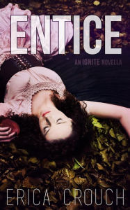 Title: Entice: An Ignite Novella, Author: Erica Crouch