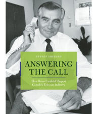 Title: Answering the Call: How Brian Canfield Shaped Canada's Telecom Industry, Author: Steven Shephard