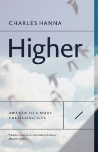 Download books in pdf format Higher: Awaken to a More Fulfilling Life MOBI by Charles Hanna (English Edition) 9781927958711